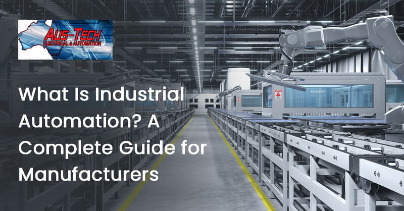 What Is Industrial Automation? A Complete Guide for Manufacturers