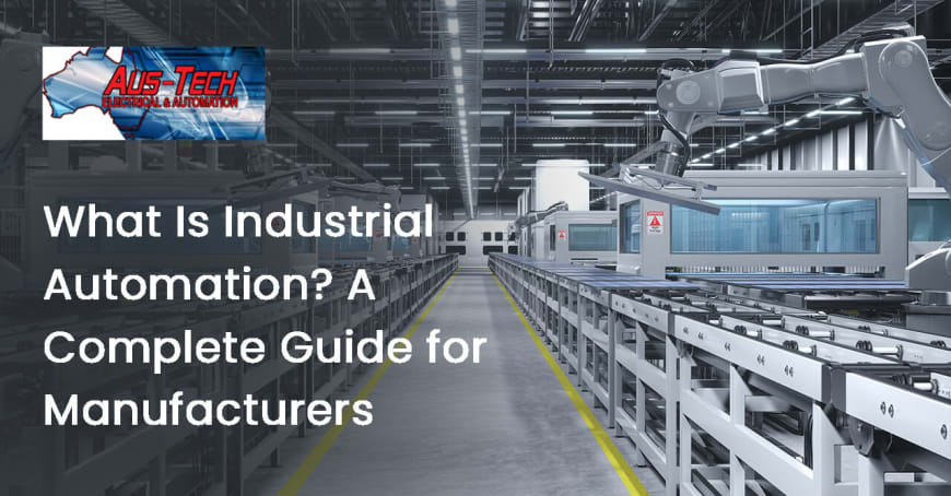 What Is Industrial Automation? A Complete Guide for Manufacturers