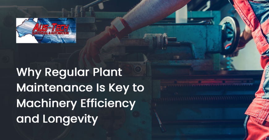 Why Regular Plant Maintenance Is Key to Machinery Efficiency and Longevity